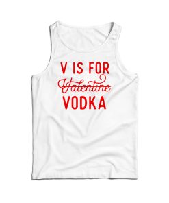 V Is For Valentine Vodka Tank Top For Men’s And Women’s