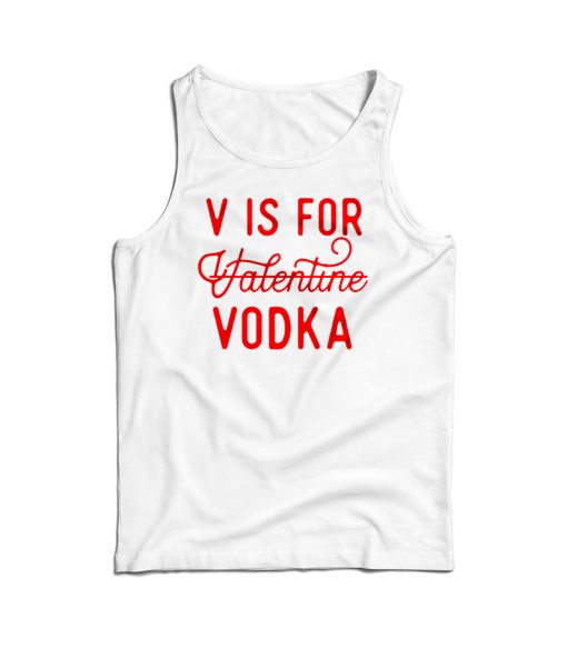 V Is For Valentine Vodka Tank Top For Men’s And Women’s