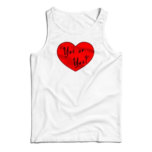 Valentines Day Yes Or Yes Tank Top For UNISEX