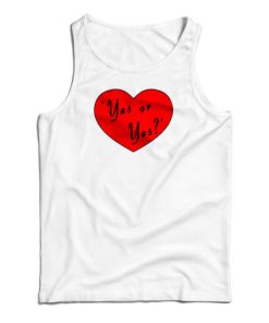 Valentines Day Yes Or Yes Tank Top For UNISEX
