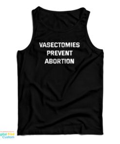 Vasectomies Prevent Abortion Tank Top