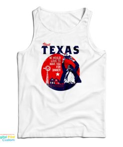 Visit Texas We Would Love To Have You For Dinner Tank Top Visit Texas We Would Love To Have You For Dinner Tank Top