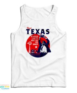 Visit Texas We Would Love To Have You For Dinner Tank Top