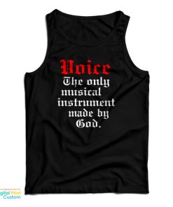 Voice The Only Musical Instrument Made By God Tank Top