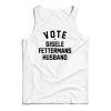 Vote For Gisele Fettermans Husband Tank Top