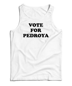 Vote For Pedroya Tank Top Fo