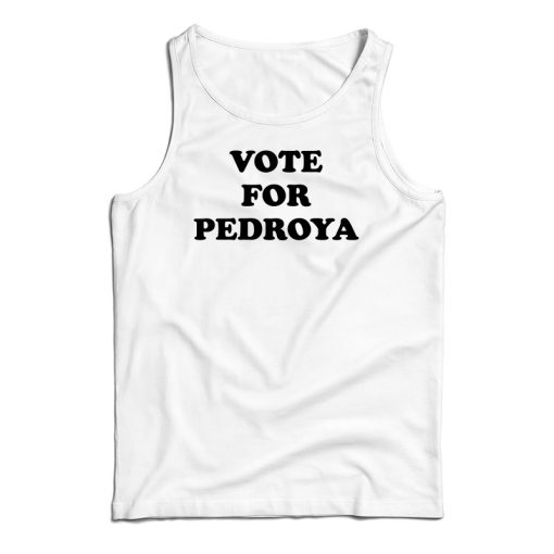 Vote For Pedroya Tank Top Fo