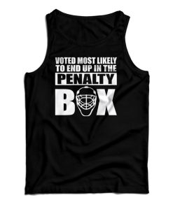Voted Most Likely To End Up In The Penalty Box Tank Top For UNISEX