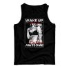 Wake Up And Be Fucking Awesome Sexy Tank Top For Men And Women