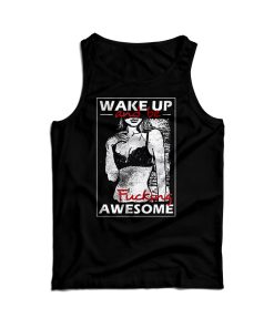 Wake Up And Be Fucking Awesome Sexy Tank Top For Men And Women