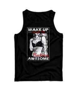 Wake Up And Be Fucking Awesome Sexy Tank Top For Men And Women