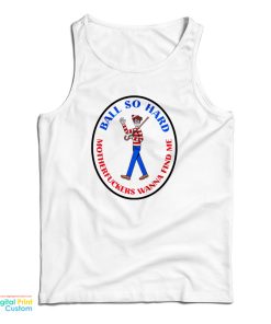 Waldo Ball So Hard Motherfuckers Wanna Find Me Tank Top Waldo Ball So Hard Motherfuckers Wanna Find Me Tank Top