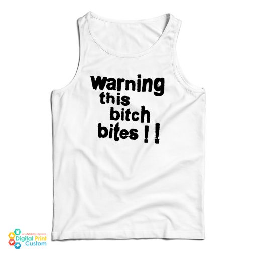 Warning This Bitch Bites Tank Top For UNISEX