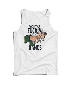 Wash Your Fucking Hand Tank Top For Men’s And Women’s Wash Your Fucking Hand Tank Top For Men’s And Women’s