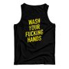 Wash Your Fucking Hands Covid – 19 Tank Top For Men’s And Women’s