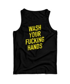 Wash Your Fucking Hands Covid – 19 Tank Top For Men’s And Women’s