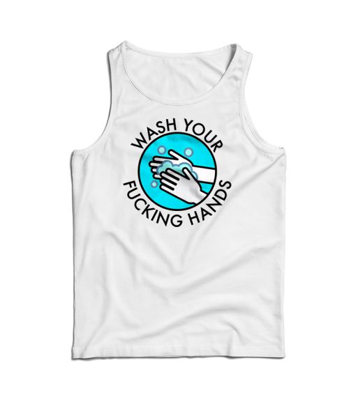 Wash Your Fucking Hands Tank Top For Men’s And Women’s