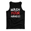 Wash Your Hands Tank Top For Men’s And Women’s