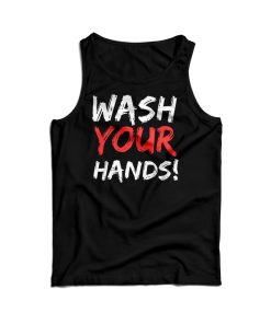 Wash Your Hands Tank Top For Men’s And Women’s
