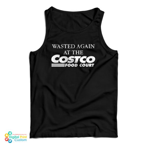 Wasted Again At The Costco Food Court Tank Top For UNISEX