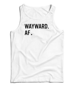 Wayward AF Tank Top For UNISEX Wayward AF Tank Top For UNISEX