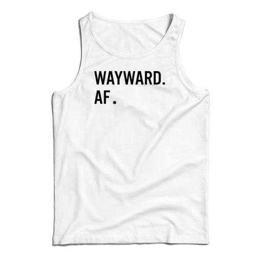 Wayward AF Tank Top For UNISEX