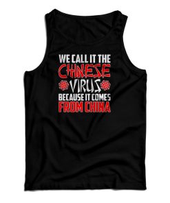 We Call In The Chinese Virus Because It Comes From China Tank Top
