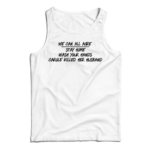 We Can All Agree Carole Killed Her Husband Tank Top For UNISEX