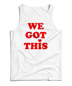 We Got This Tank Top For UNISEX – We Got This Tank Top For UNISEX –