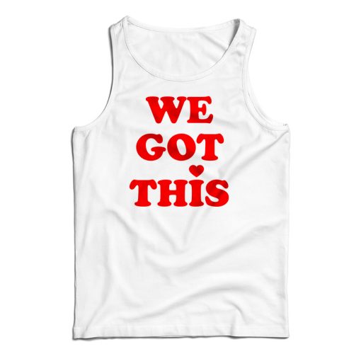 We Got This Tank Top For UNISEX –