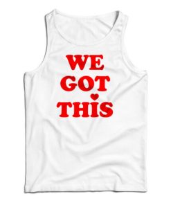 We Got This Tank Top For UNISEX –