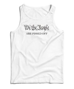 We The People Are Pissed Off Tank Top