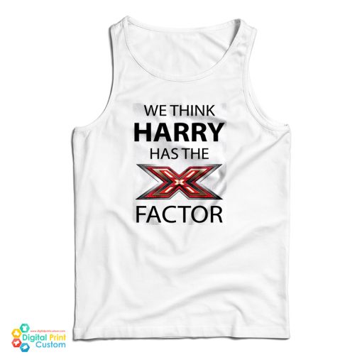 We Think Harry Has The X Factor Tank Top For UNISEX