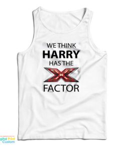 We Think Harry Has The X Factor Tank Top For UNISEX