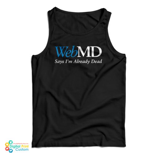 WebMD Says I’m Already Dead Tank Top