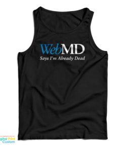 WebMD Says I’m Already Dead Tank Top