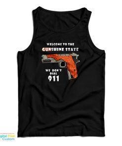 Welcome To The Gunshine State We Don’t Call 911 Tank Top