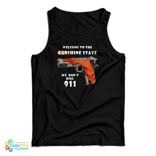 Welcome To The Gunshine State We Don’t Call 911 Tank Top