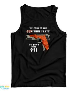 Welcome To The Gunshine State We Don’t Call 911 Tank Top