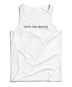 We’re Not Dating Tank Top For UNISEX We’re Not Dating Tank Top For UNISEX