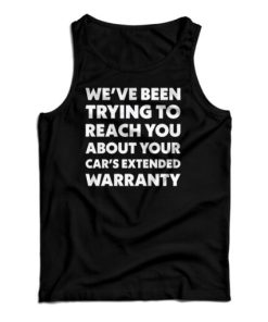 We’ve Been Trying To Reach You About Your Car’s Extended Warranty Tank Top