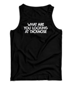 What Are You Looking At Dicknose Tank Top