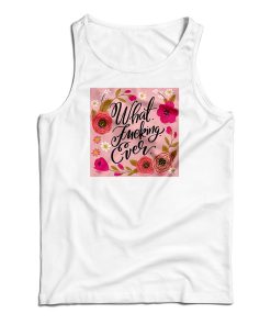 What Fucking Ever Tank Top For UNISEX What Fucking Ever Tank Top For UNISEX