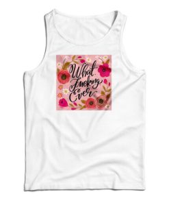 What Fucking Ever Tank Top For UNISEX
