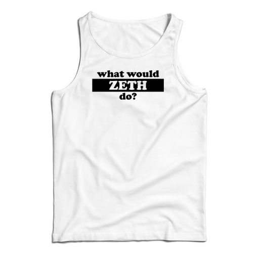 What Would Zeth Do Tank Top For UNISEX