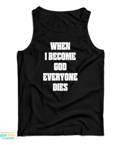 When I Become God Everyone Dies Tank Top For UNISEX
