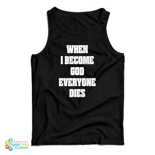 When I Become God Everyone Dies Tank Top For UNISEX