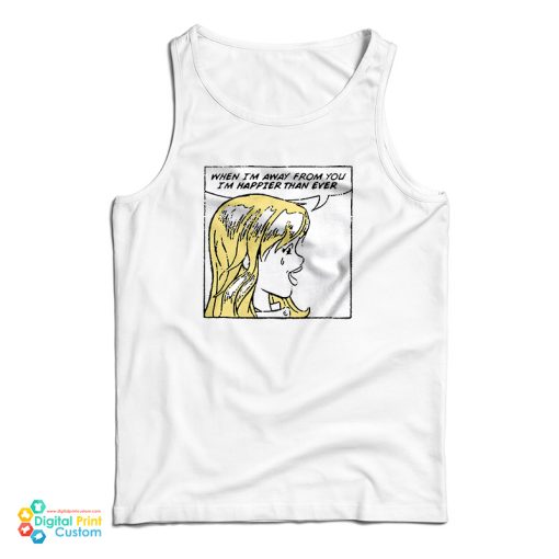 When I’m Away From You I’m Happier Than Ever Tank Top