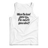 When The Hand Goes Up the Mouth Goes Shut Tank Top For UNISEX