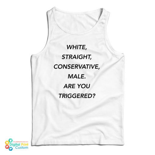 White Straight Conservative Male Are You Triggered Tank Top For UNISEX